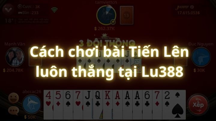 Cách chơi bài Tiến Lên luôn thắng tại Lu388: Bí quyết làm chủ mọi ván đấu